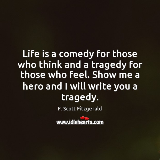 Life is a comedy for those who think and a tragedy for Image