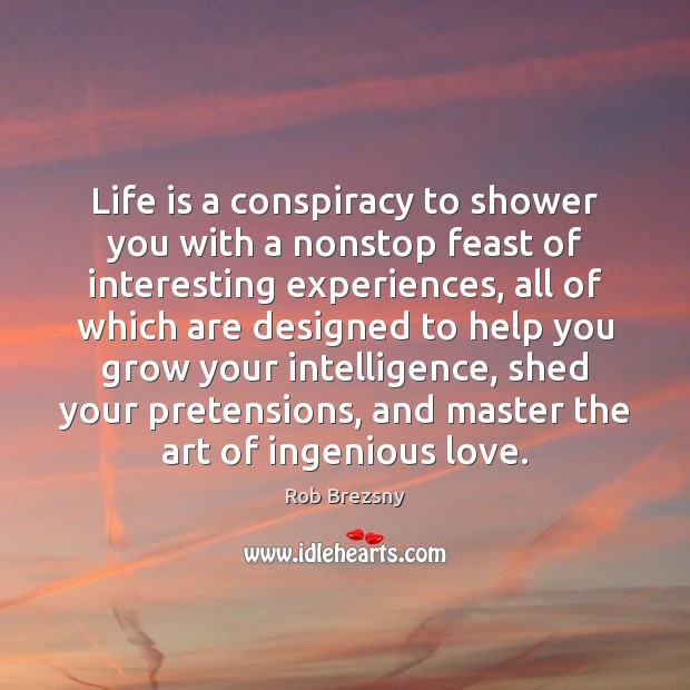 Life is a conspiracy to shower you with a nonstop feast of Help Quotes Image