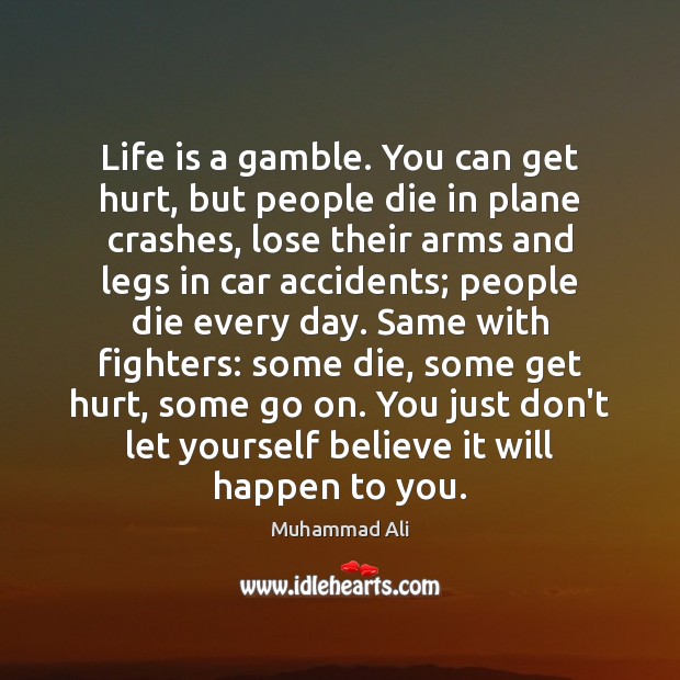 Life is a gamble. You can get hurt, but people die in Image