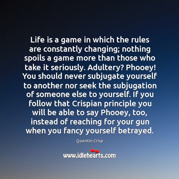 Life is a game in which the rules are constantly changing; nothing Image
