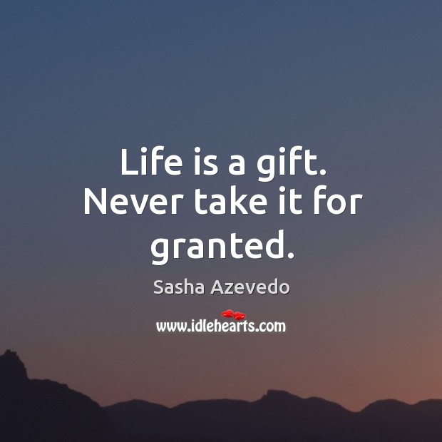 Life is a gift. Never take it for granted. Image