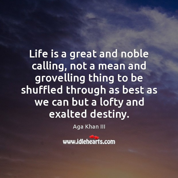 Life is a great and noble calling, not a mean and grovelling Image