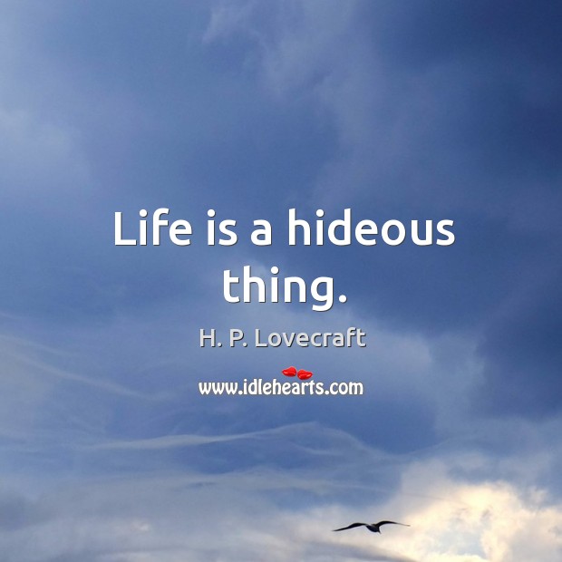 Life is a hideous thing. Image