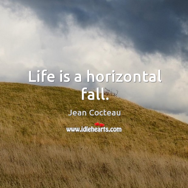 Life is a horizontal fall. Jean Cocteau Picture Quote