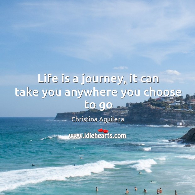 Life is a journey, it can take you anywhere you choose to go Image