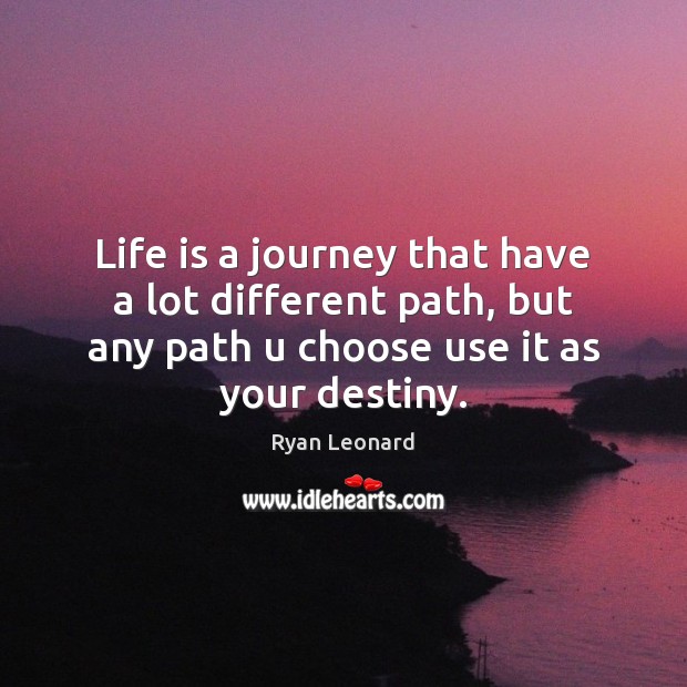 Life is a journey that have a lot different path, but any Image