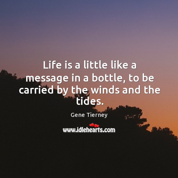 Life is a little like a message in a bottle, to be carried by the winds and the tides. Image