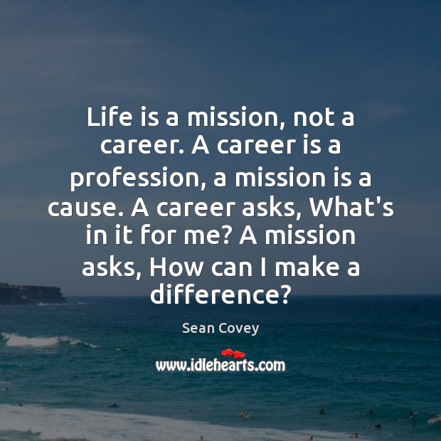 Life is a mission, not a career. A career is a profession, Sean Covey Picture Quote