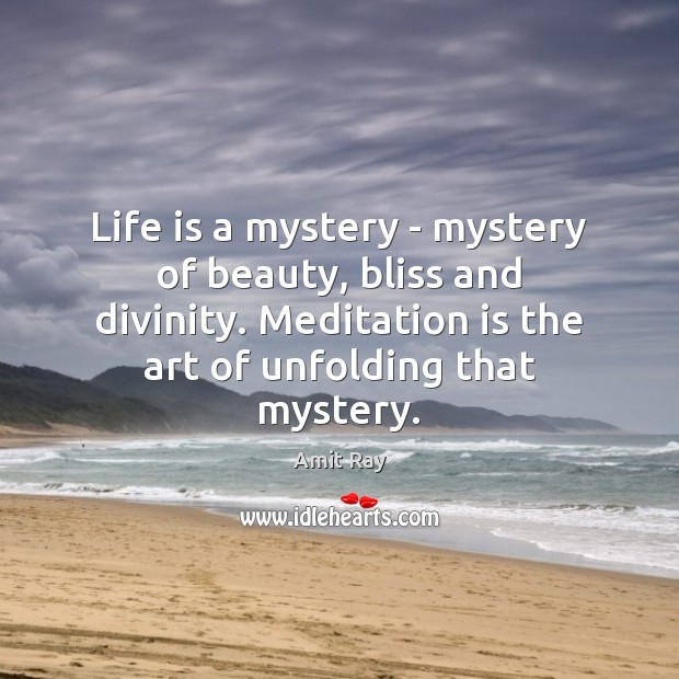 Life is a mystery – mystery of beauty, bliss and divinity. Meditation Image