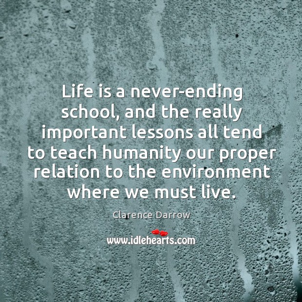 Life is a never-ending school, and the really important lessons all tend Image