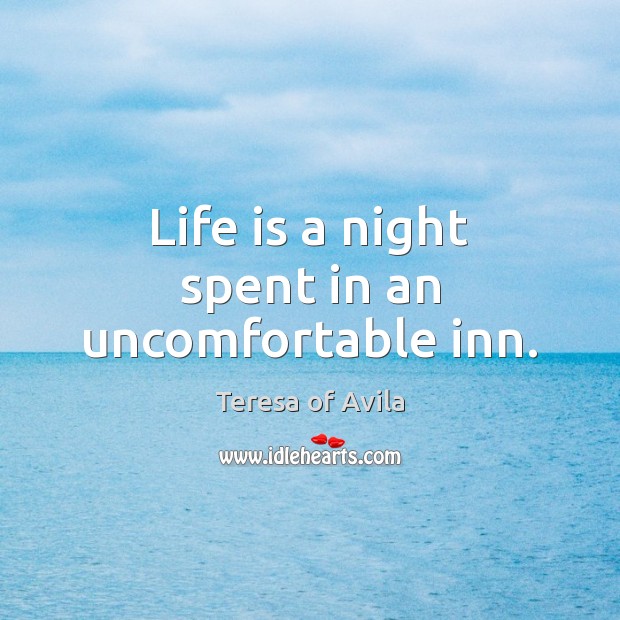Life is a night spent in an uncomfortable inn. Image