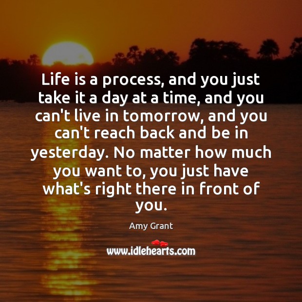 Life is a process, and you just take it a day at Image