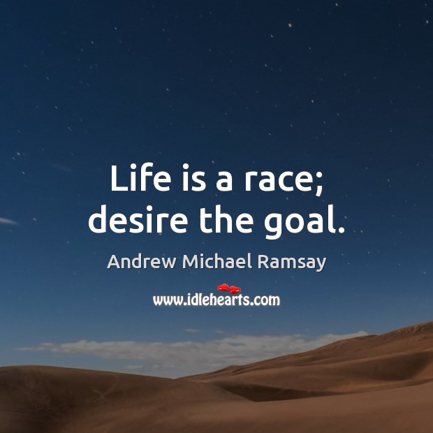 Life is a race; desire the goal. Image