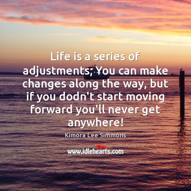 Life is a series of adjustments; You can make changes along the Kimora Lee Simmons Picture Quote