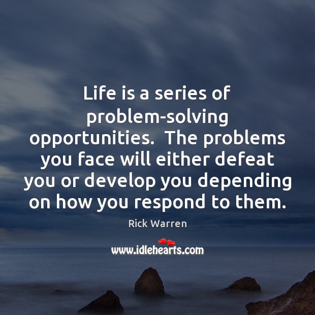 Life is a series of problem-solving opportunities.  The problems you face will Rick Warren Picture Quote