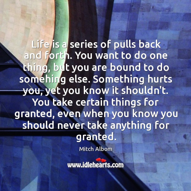 Life is a series of pulls back and forth. You want to Image