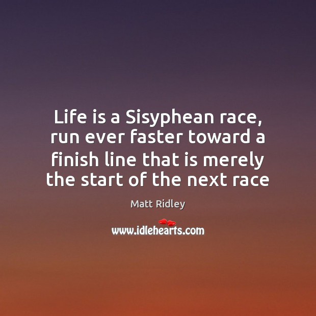 Life is a Sisyphean race, run ever faster toward a finish line Image