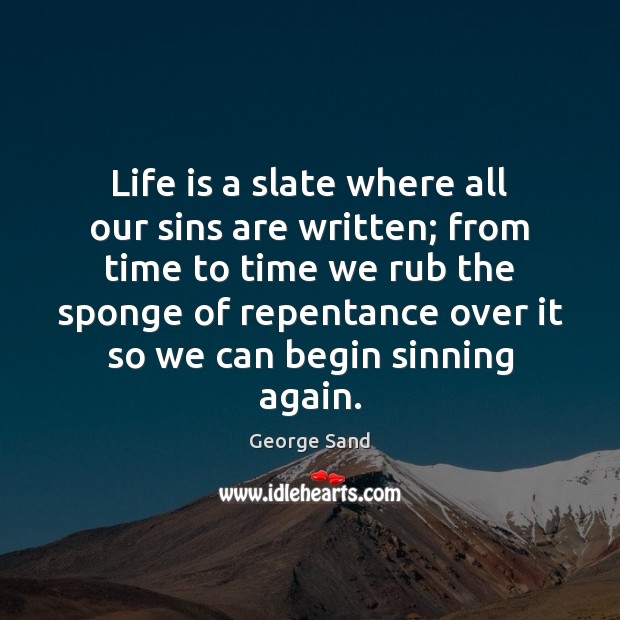 Life is a slate where all our sins are written; from time Image
