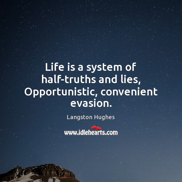 Life is a system of half-truths and lies, Opportunistic, convenient evasion. Image