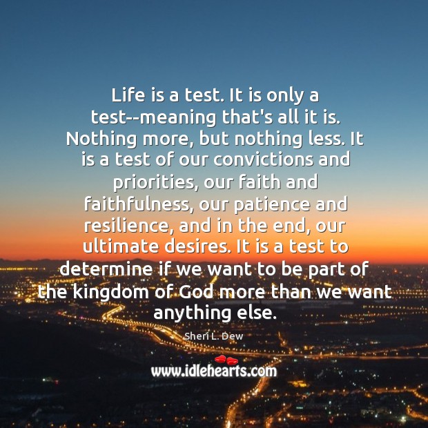 Life is a test. It is only a test–meaning that’s all it Image