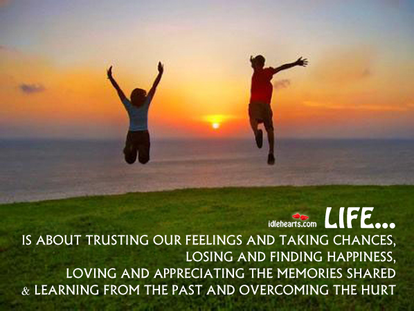 Life is about trusting our feelings and taking chances Image