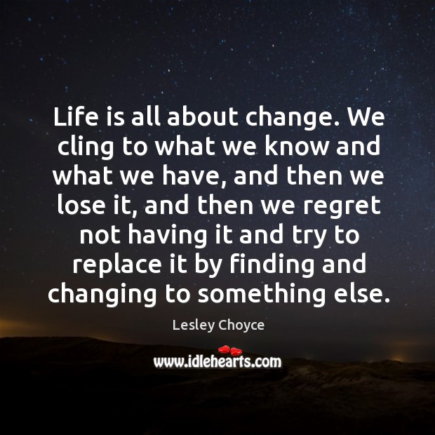 Life is all about change. We cling to what we know and Image