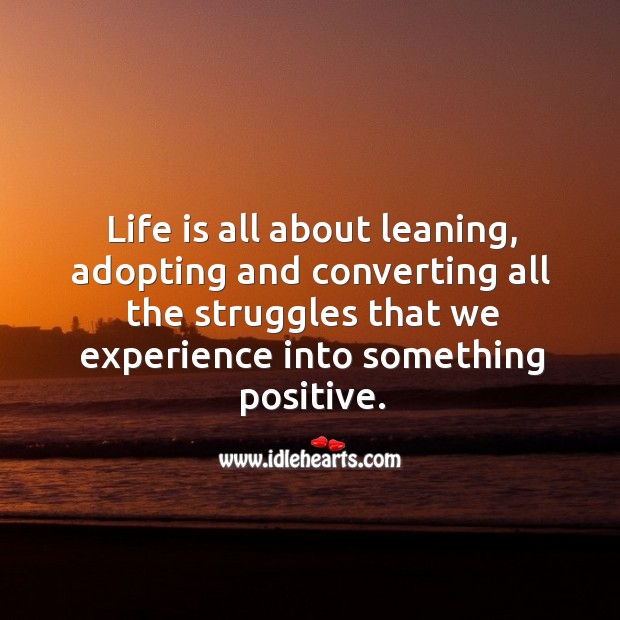 Life is all about leaning, adopting and converting. Motivational Stories Image