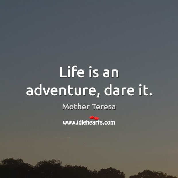 Life is an adventure, dare it. Mother Teresa Picture Quote