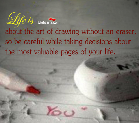 Life is about the art of drawing without an eraser Life Quotes Image