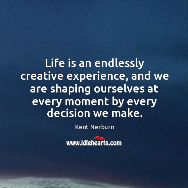 Life is an endlessly creative experience, and we are shaping ourselves at Image