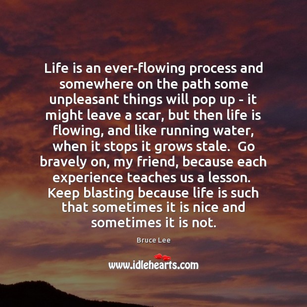 Life is an ever-flowing process and somewhere on the path some unpleasant Bruce Lee Picture Quote