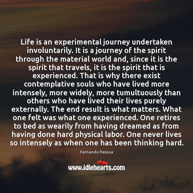 Life is an experimental journey undertaken involuntarily. It is a journey of Fernando Pessoa Picture Quote