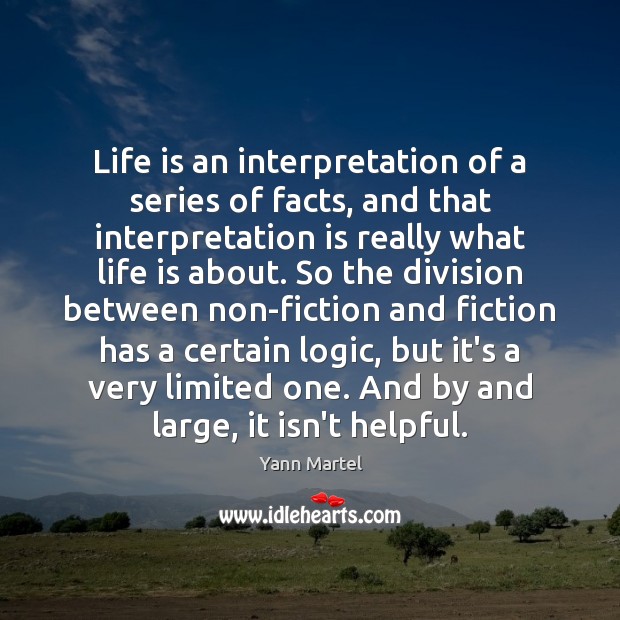 Life is an interpretation of a series of facts, and that interpretation Yann Martel Picture Quote