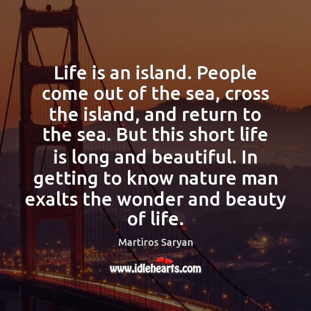 Life is an island. People come out of the sea, cross the Image