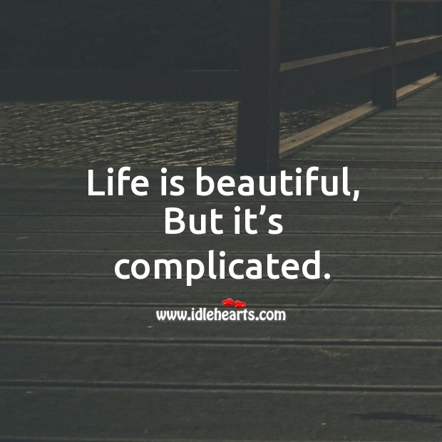 Life is beautiful, but it’s complicated. Life is Beautiful Quotes Image