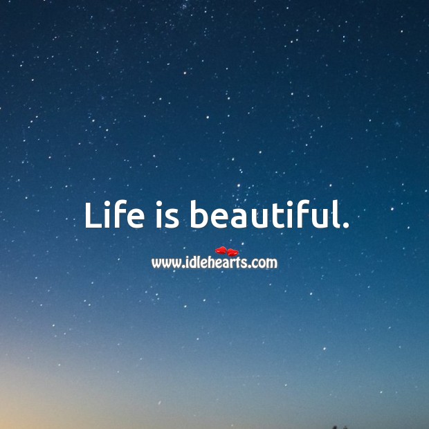 Life is beautiful. Life is Beautiful Quotes Image