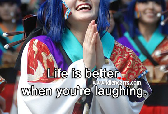 Life is better when you’re laughing. Laughter Quotes Image