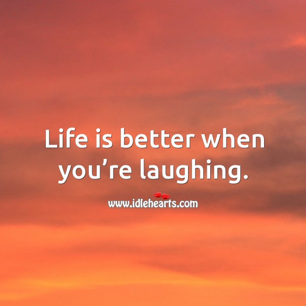 Life is better when you’re laughing. Image