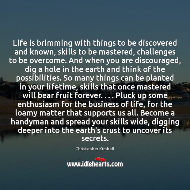 Life is brimming with things to be discovered and known, skills to Christopher Kimball Picture Quote