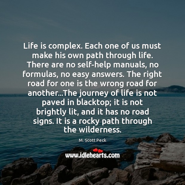 Life is complex. Each one of us must make his own path M. Scott Peck Picture Quote