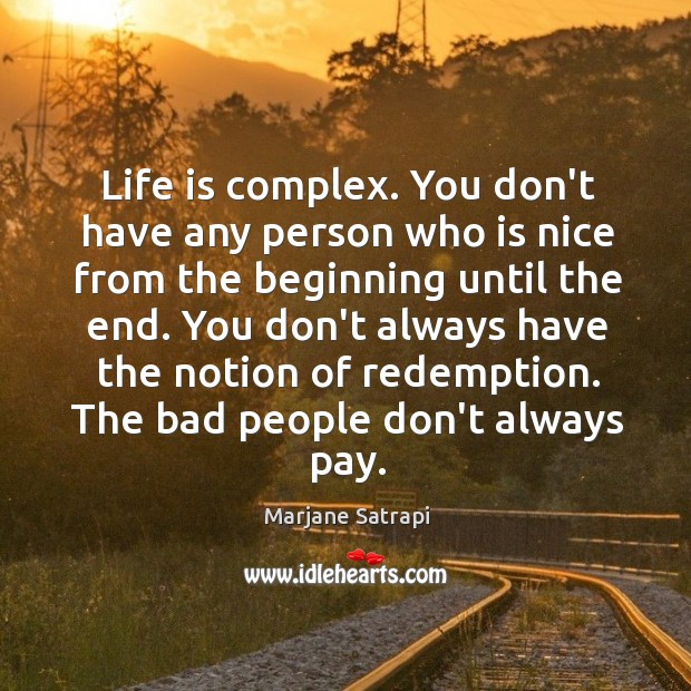Life is complex. You don’t have any person who is nice from Marjane Satrapi Picture Quote