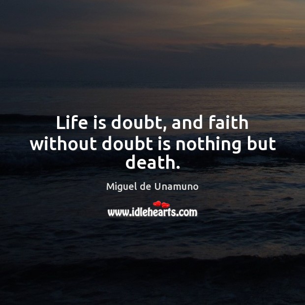 Life is doubt, and faith without doubt is nothing but death. Image