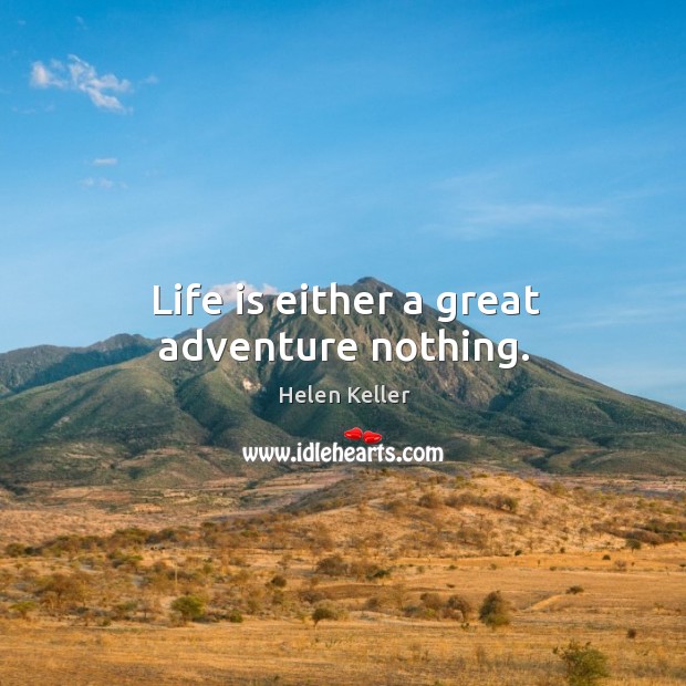 Life is either a great adventure nothing. Helen Keller Picture Quote