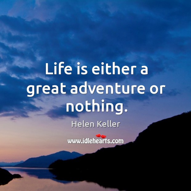 Life is either a great adventure or nothing. Helen Keller Picture Quote