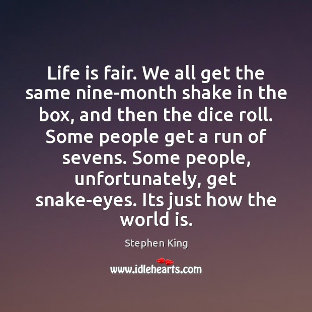 Life is fair. We all get the same nine-month shake in the Stephen King Picture Quote
