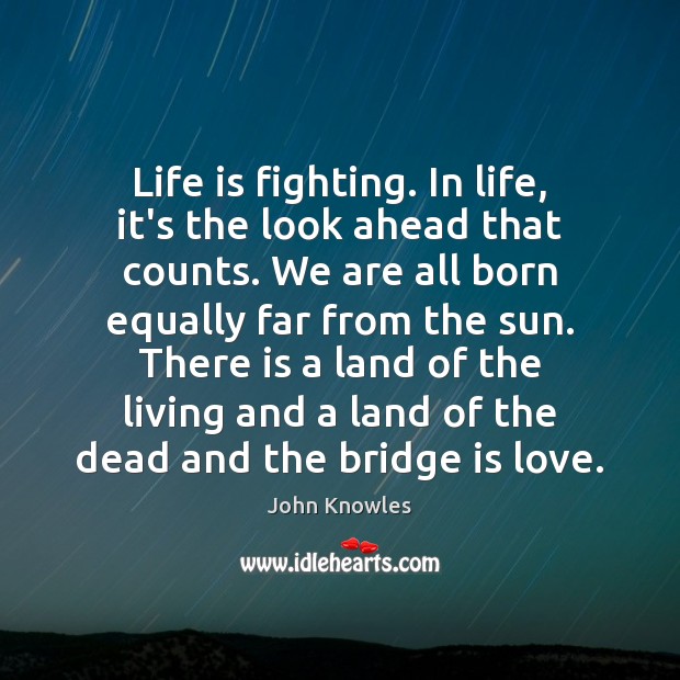 Life is fighting. In life, it’s the look ahead that counts. We Image