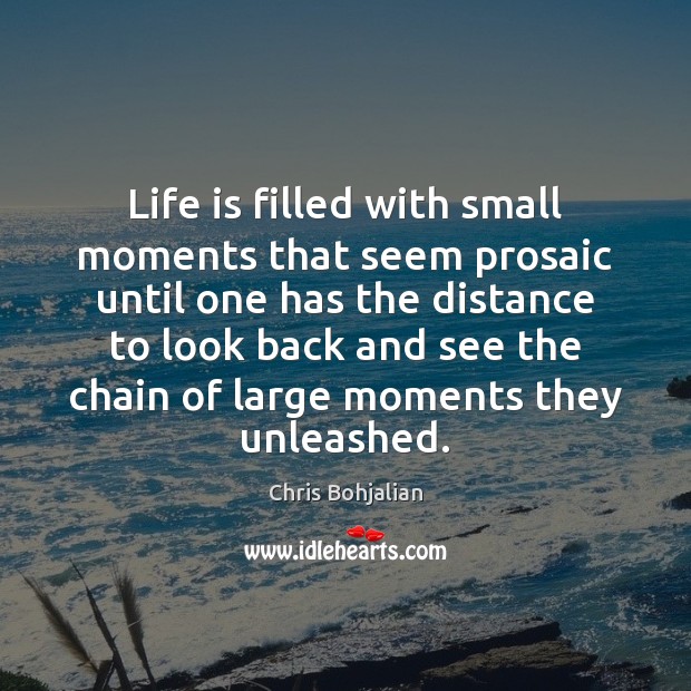 Life is filled with small moments that seem prosaic until one has Image