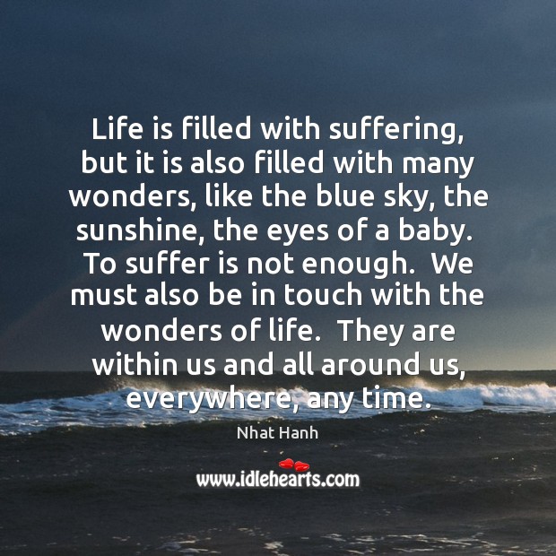 Life is filled with suffering, but it is also filled with many Nhat Hanh Picture Quote