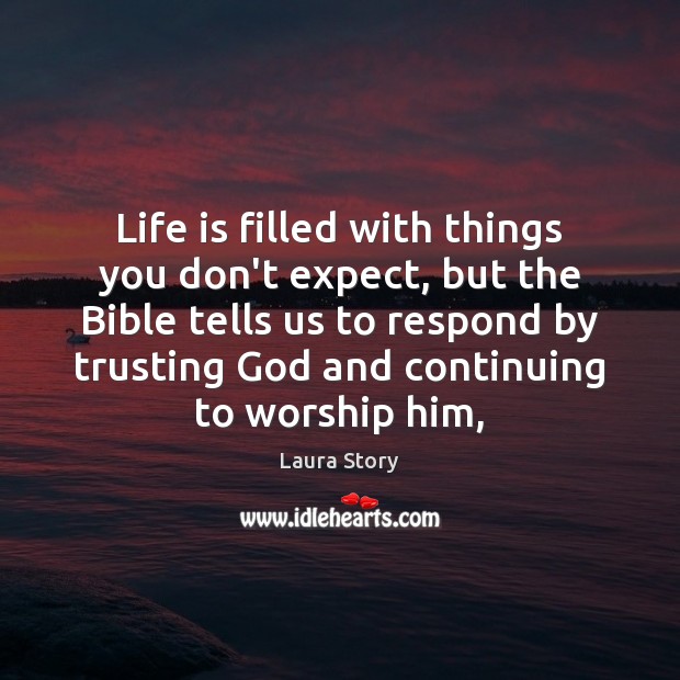Life is filled with things you don’t expect, but the Bible tells Laura Story Picture Quote