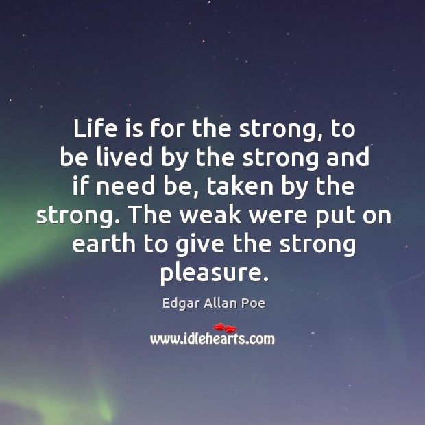 Life is for the strong, to be lived by the strong and Image